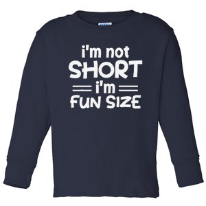 I’M Not Short I’M Fun Size Funny Jokes Toddler Long Sleeve Shirt