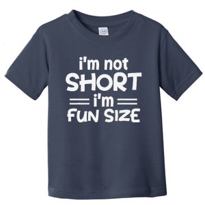 I’M Not Short I’M Fun Size Funny Jokes Toddler T-Shirt