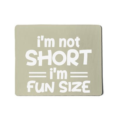 I’M Not Short I’M Fun Size Funny Jokes Mousepad