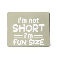 I’M Not Short I’M Fun Size Funny Jokes Mousepad
