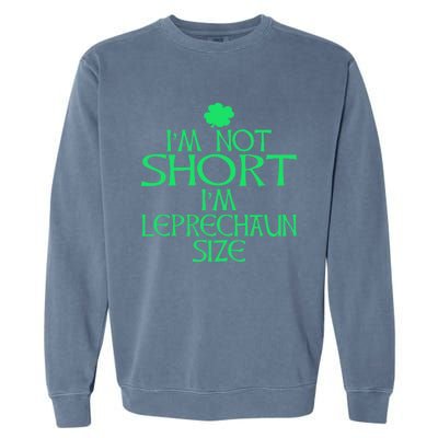 I'm Not Short I'm Leprechaun Size Great Gift Garment-Dyed Sweatshirt