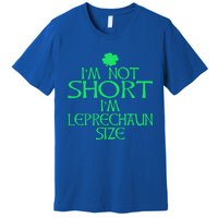 I'm Not Short I'm Leprechaun Size Great Gift Premium T-Shirt