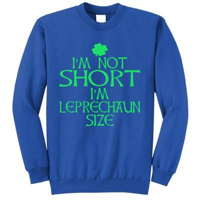 I'm Not Short I'm Leprechaun Size Great Gift Tall Sweatshirt