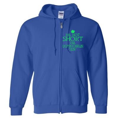 I'm Not Short I'm Leprechaun Size Great Gift Full Zip Hoodie