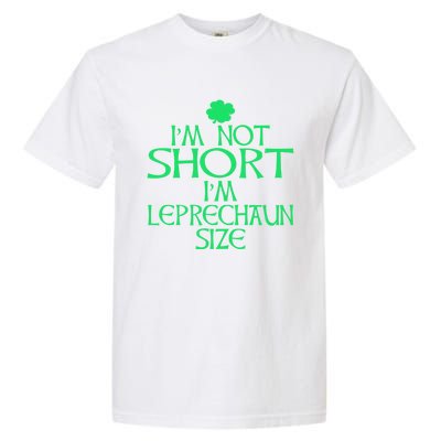 I'm Not Short I'm Leprechaun Size Great Gift Garment-Dyed Heavyweight T-Shirt