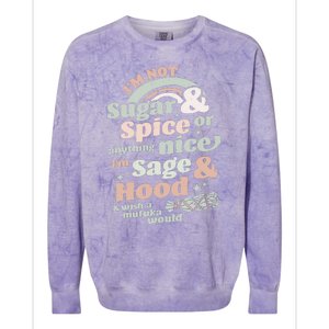 I'm Not Sugar And Spice Or Anything Nice I'm Sage and Hood Colorblast Crewneck Sweatshirt