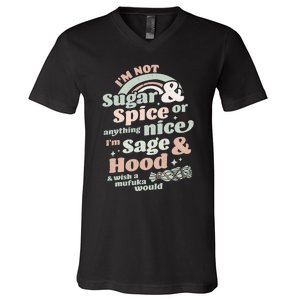 I'm Not Sugar And Spice Or Anything Nice I'm Sage and Hood V-Neck T-Shirt