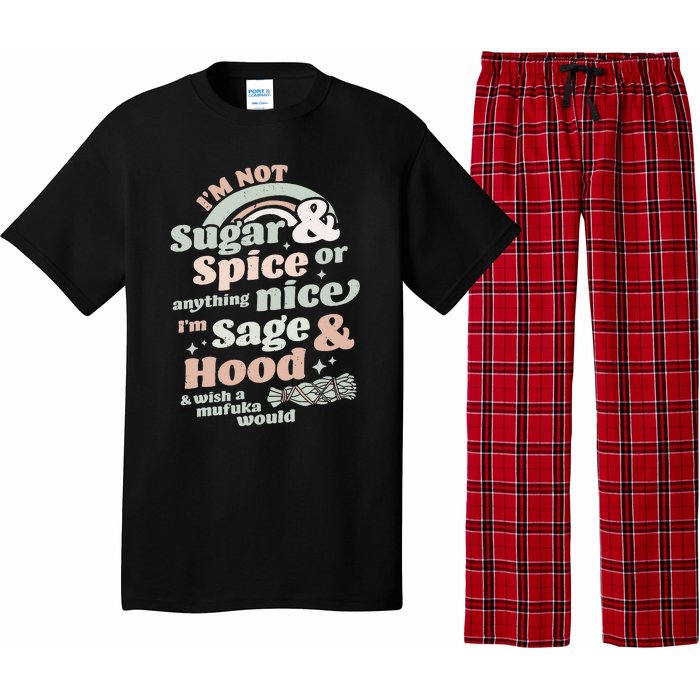 I'm Not Sugar And Spice Or Anything Nice I'm Sage and Hood Pajama Set