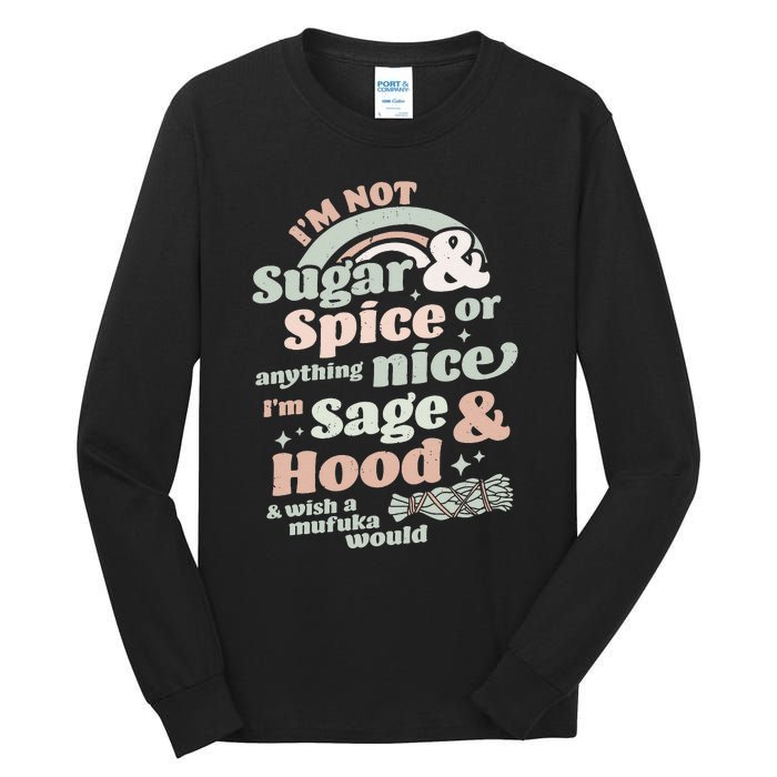 I'm Not Sugar And Spice Or Anything Nice I'm Sage and Hood Tall Long Sleeve T-Shirt