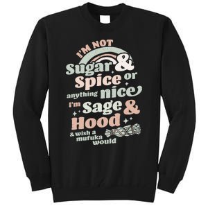 I'm Not Sugar And Spice Or Anything Nice I'm Sage and Hood Tall Sweatshirt