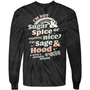 I'm Not Sugar And Spice Or Anything Nice I'm Sage and Hood Tie-Dye Long Sleeve Shirt