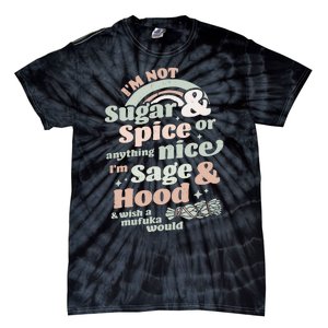 I'm Not Sugar And Spice Or Anything Nice I'm Sage and Hood Tie-Dye T-Shirt