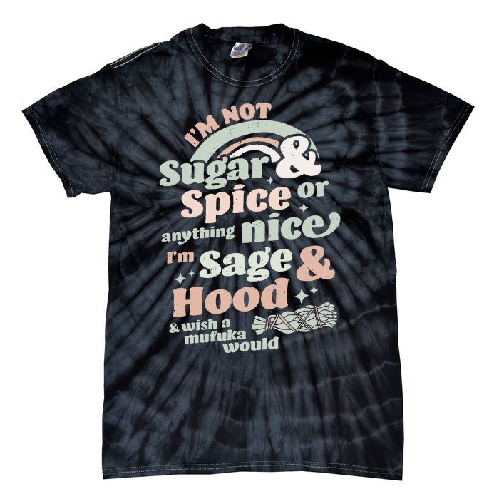 I'm Not Sugar And Spice Or Anything Nice I'm Sage and Hood Tie-Dye T-Shirt