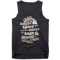 I'm Not Sugar And Spice Or Anything Nice I'm Sage and Hood Tank Top