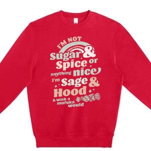 I'm Not Sugar And Spice Or Anything Nice I'm Sage and Hood Premium Crewneck Sweatshirt