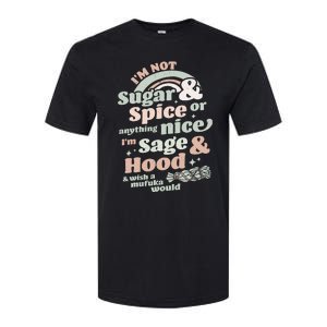 I'm Not Sugar And Spice Or Anything Nice I'm Sage and Hood Softstyle CVC T-Shirt