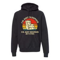 Im Not Sleeping Im Just Resting My Eyes Premium Hoodie