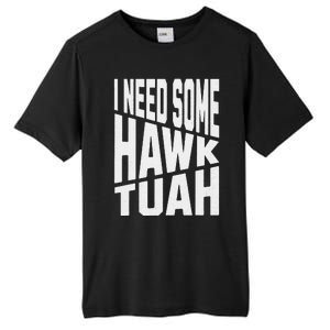 I Need Some Hawk Tuah Tall Fusion ChromaSoft Performance T-Shirt