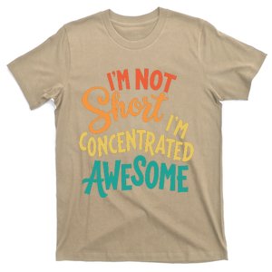 IM Not Short IM Just Concentrated Awesome Funny T-Shirt