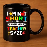 Im Not Short I Am Kindergarten Teacher 11oz C Handle Ceramic Mug