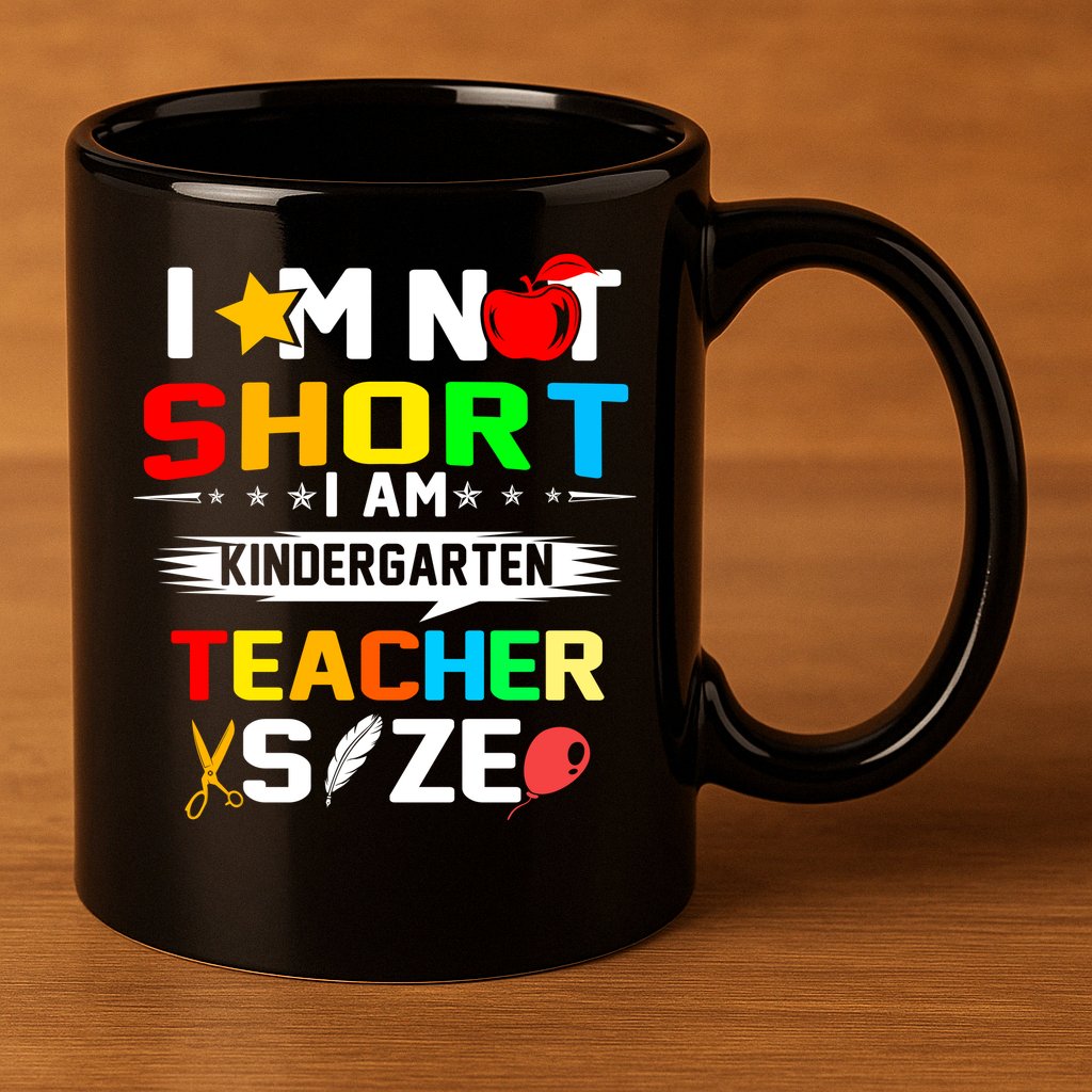Im Not Short I Am Kindergarten Teacher 11oz C Handle Ceramic Mug