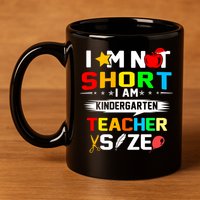 Im Not Short I Am Kindergarten Teacher 11oz C Handle Ceramic Mug