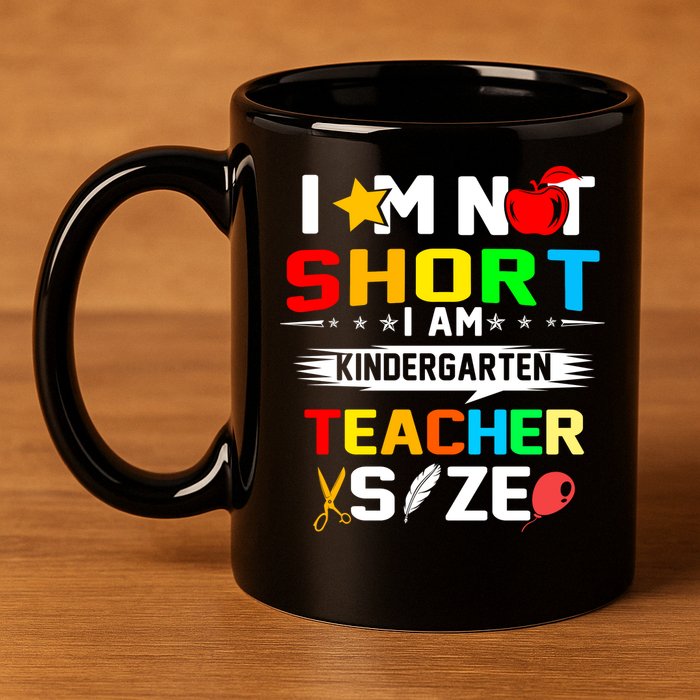 Im Not Short I Am Kindergarten Teacher 11oz C Handle Ceramic Mug