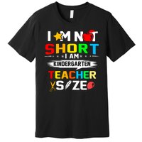 Im Not Short I Am Kindergarten Teacher Premium T-Shirt