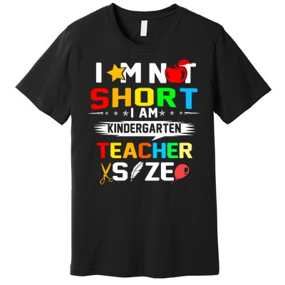 Im Not Short I Am Kindergarten Teacher Premium T-Shirt