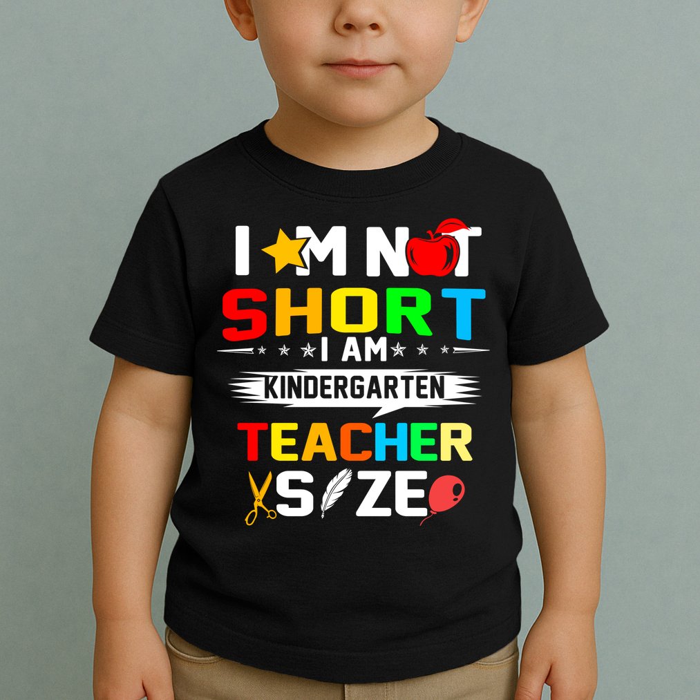 Im Not Short I Am Kindergarten Teacher Toddler T-Shirt