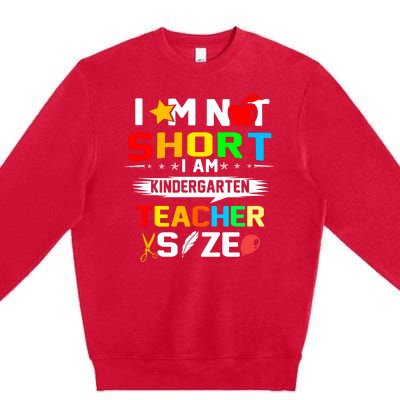 Im Not Short I Am Kindergarten Teacher Premium Crewneck Sweatshirt