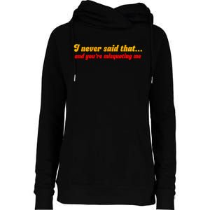 I Never Said That Womens Funnel Neck Pullover Hood