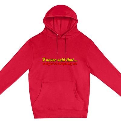 I Never Said That Premium Pullover Hoodie