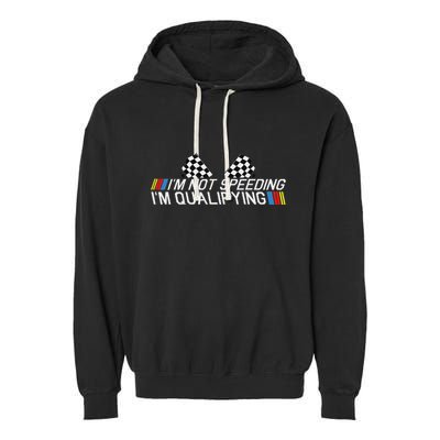 Im Not Speeding Im Qualifying Funny Good Racer Garment-Dyed Fleece Hoodie