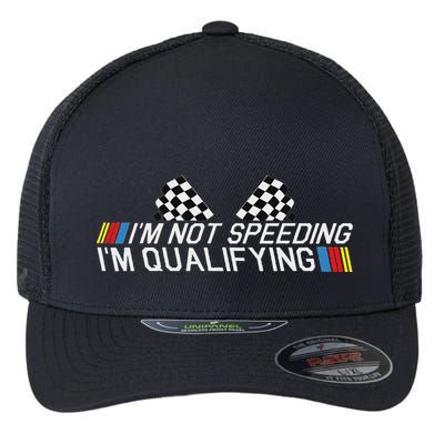 Im Not Speeding Im Qualifying Funny Good Racer Flexfit Unipanel Trucker Cap