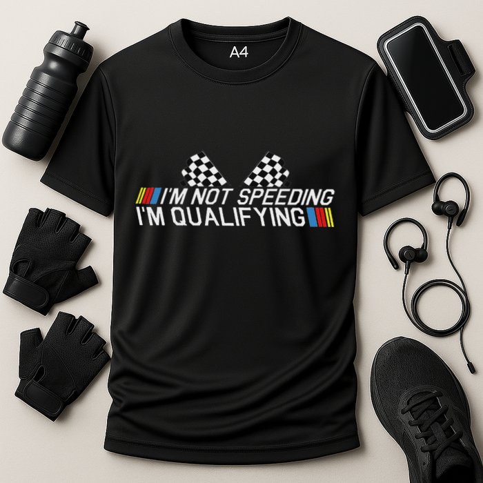 Im Not Speeding Im Qualifying Funny Good Racer Performance Shirt