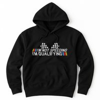 Im Not Speeding Im Qualifying Funny Good Racer Hoodie