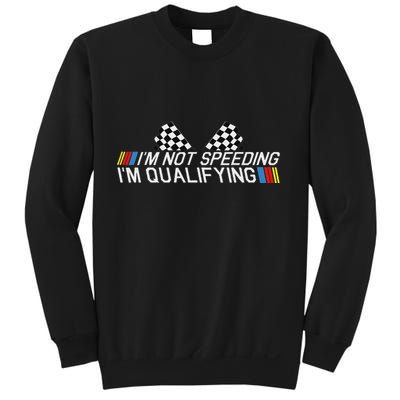Im Not Speeding Im Qualifying Funny Good Racer Sweatshirt