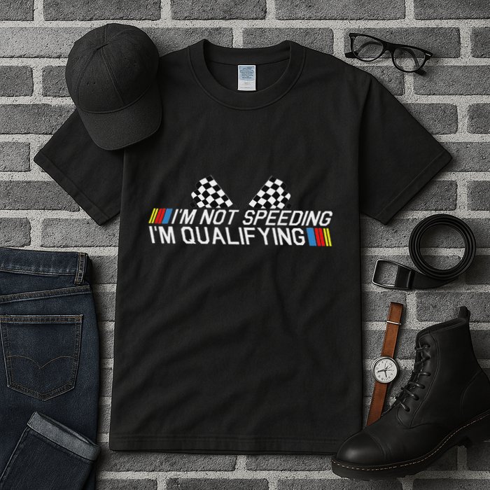 Im Not Speeding Im Qualifying Funny Good Racer Tall T-Shirt