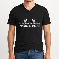 Im Not Speeding Im Qualifying Funny Good Racer V-Neck T-Shirt
