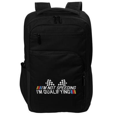 Im Not Speeding Im Qualifying Funny Good Racer Impact Tech Backpack