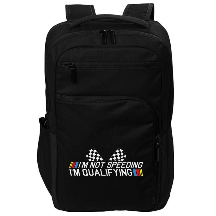 Im Not Speeding Im Qualifying Funny Good Racer Impact Tech Backpack