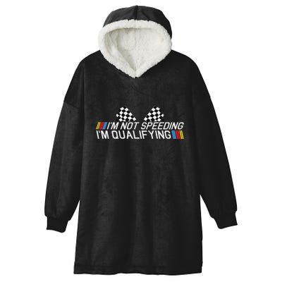 Im Not Speeding Im Qualifying Funny Good Racer Hooded Wearable Blanket