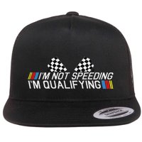 Im Not Speeding Im Qualifying Funny Good Racer Flat Bill Trucker Hat