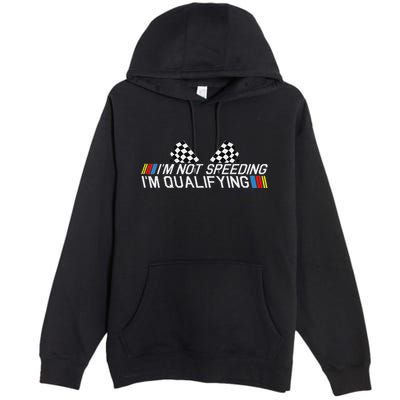 Im Not Speeding Im Qualifying Funny Good Racer Premium Pullover Hoodie