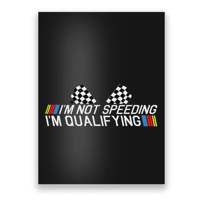 Im Not Speeding Im Qualifying Funny Good Racer Poster