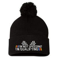 Im Not Speeding Im Qualifying Funny Good Racer Pom Pom 12in Knit Beanie