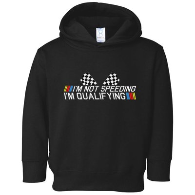 Im Not Speeding Im Qualifying Funny Good Racer Toddler Hoodie