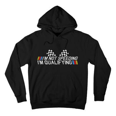 Im Not Speeding Im Qualifying Funny Good Racer Tall Hoodie