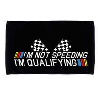 Im Not Speeding Im Qualifying Funny Good Racer Microfiber Hand Towel